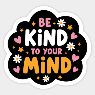 Be Kind To Your Mind Sticker